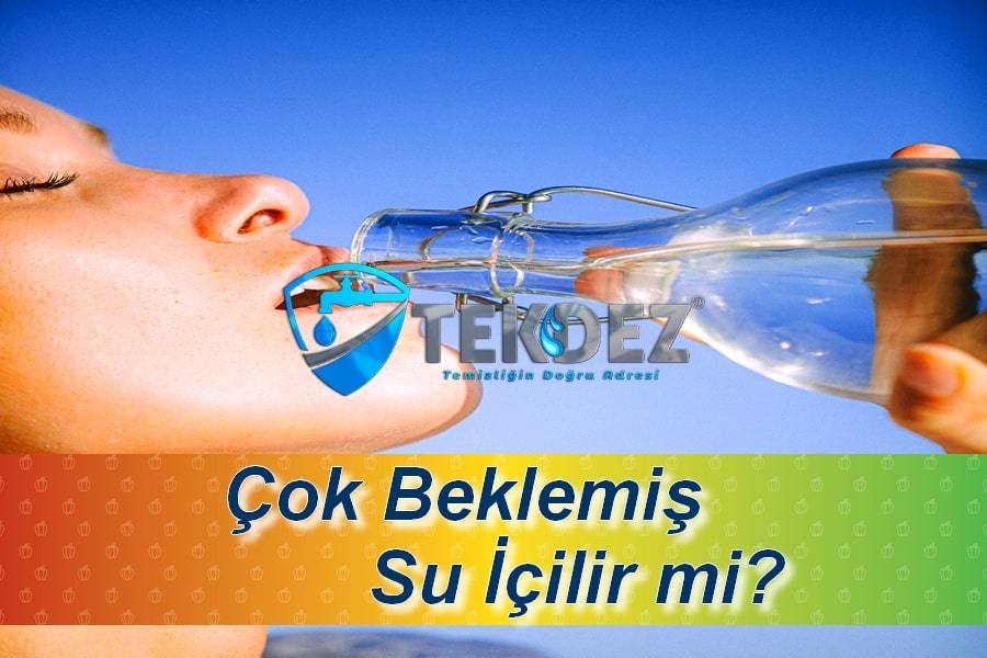 Çok Beklemiş Su İçilir Mi?