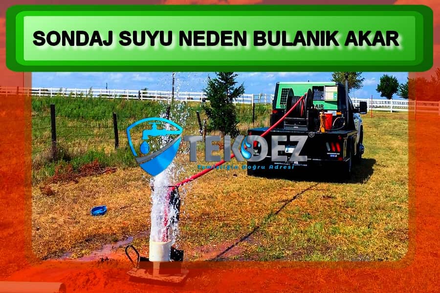 Sondaj Suyu Neden Bulanık Akar?